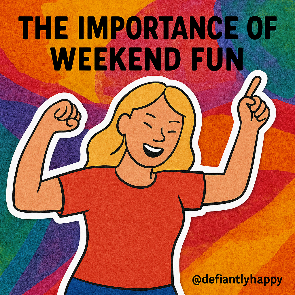 The Importance of Weekend Fun!