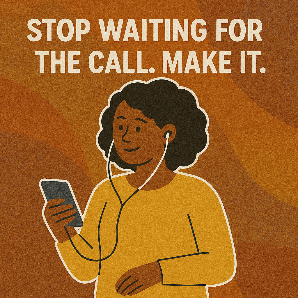 Stop Waiting for the Call. Make It.