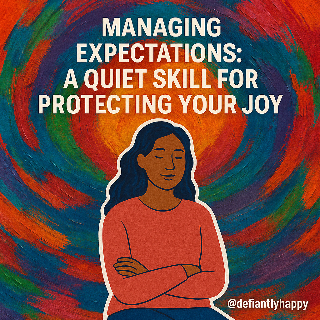 Managing Expectations: A Quiet Skill for Protecting Your Joy
