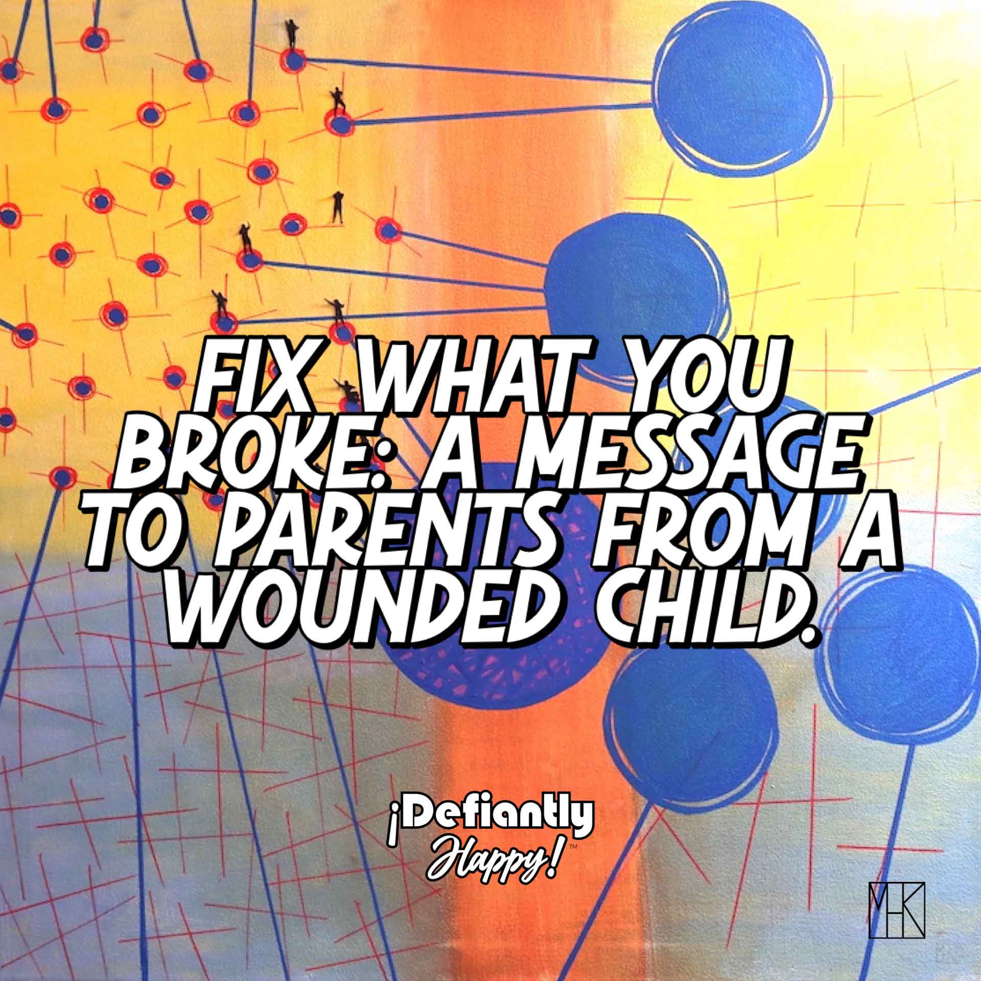Fix What You Broke: A Message to Parents from a Wounded Child