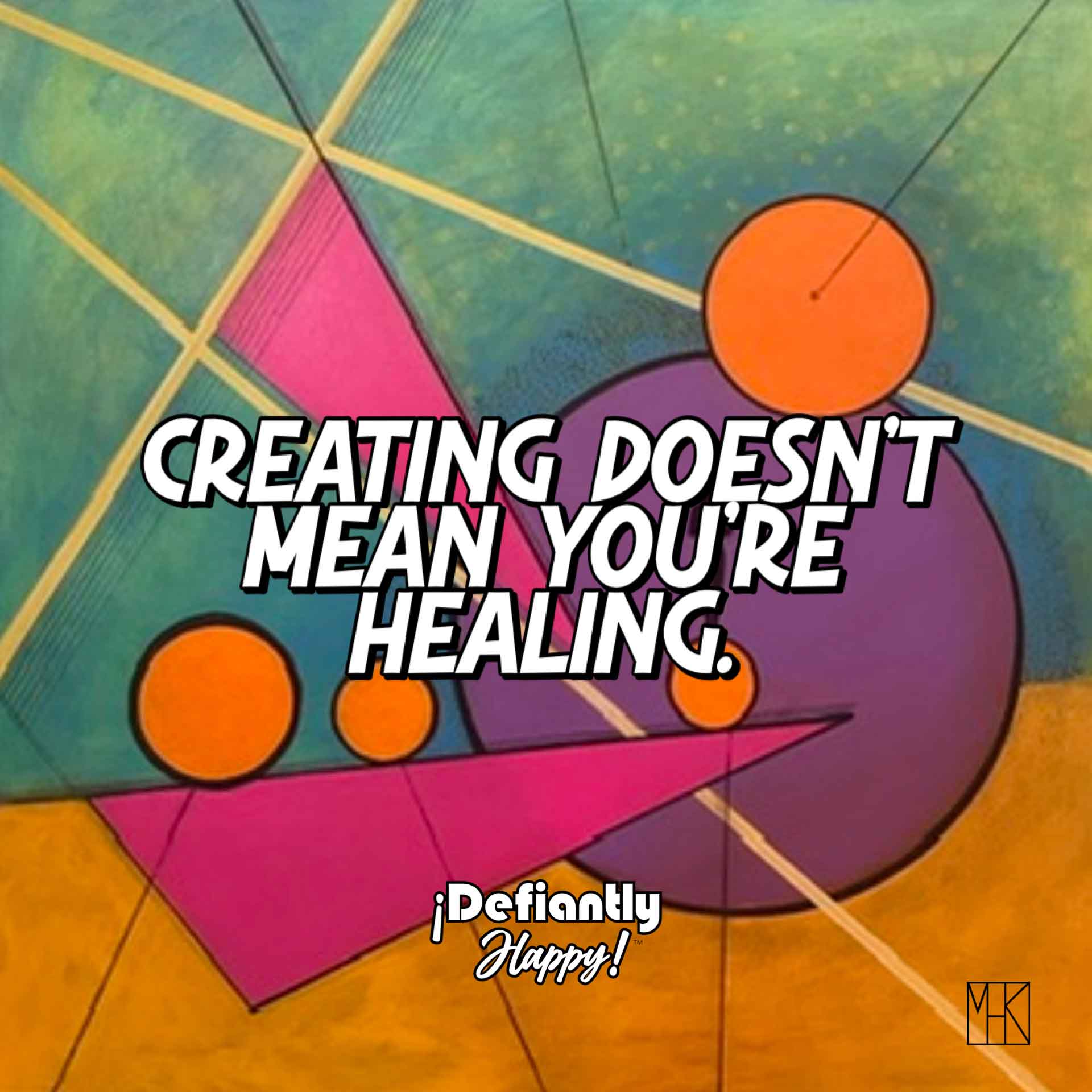 Creating Doesn’t Mean You’re Healing