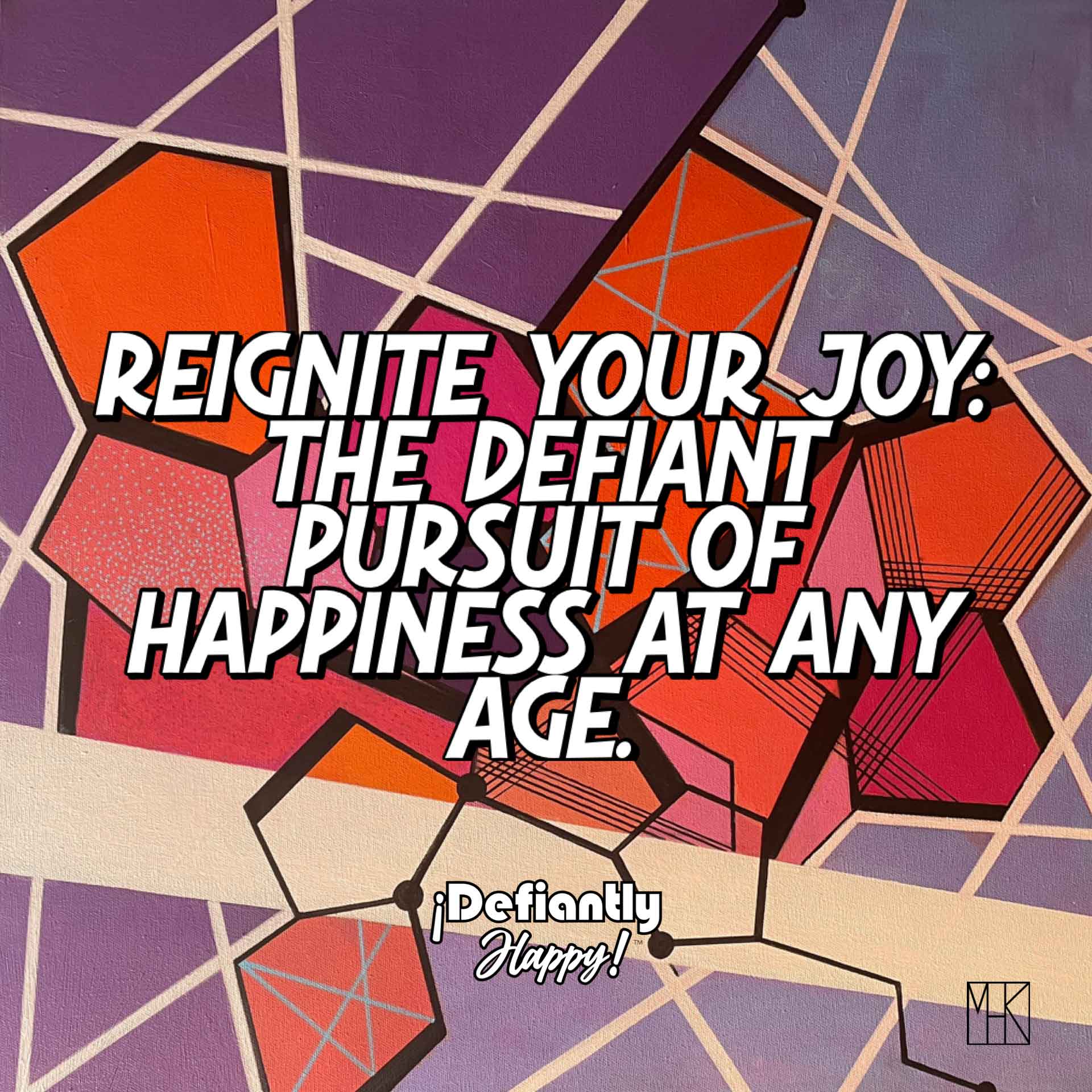 Reignite Your Joy: The Defiant Pursuit of Happiness at Any Age
