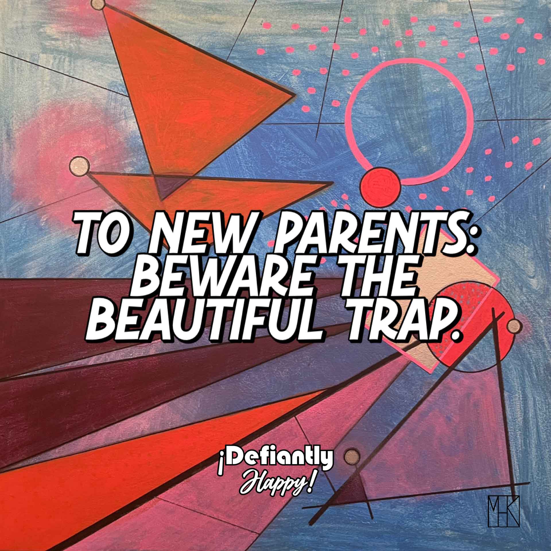 To the New Parents: Beware the Beautiful Trap