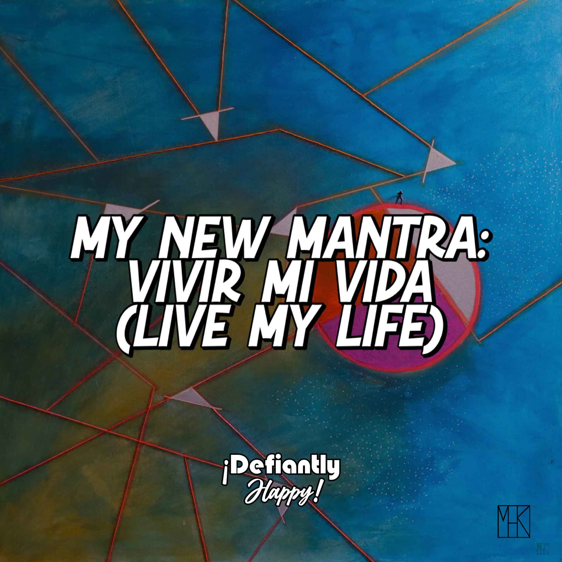 My New Mantra: Vivir Mi Vida | Live My Life